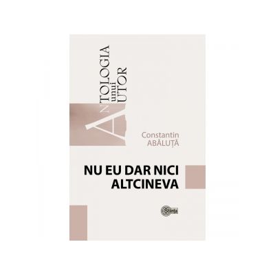 Nu eu dar nici altcineva - Constantin Abaluta