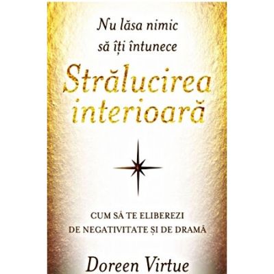 Nu lasa nimic să iti intunece stralucirea interioara - Doreen Virtue