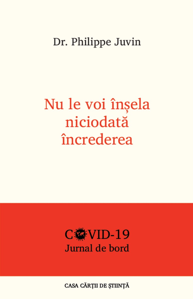 Nu le voi insela niciodata increderea. Jurnal de bord COVID - 19 - Dr. Philippe Juvin