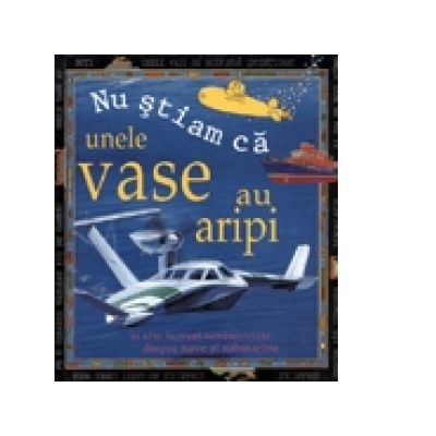 Nu stiam ca: Unele vase au aripi