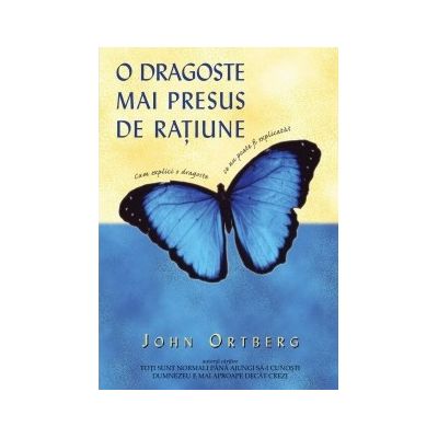 O dragoste mai presus de ratiune - John Ortberg