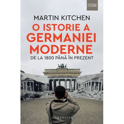 O istorie a Germaniei moderne de la 1800 pana in prezent - Martin Kitchen