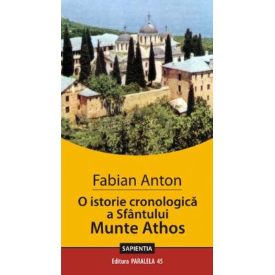 O istorie cronologica a Sfantului munte Athos - Fabian Anton