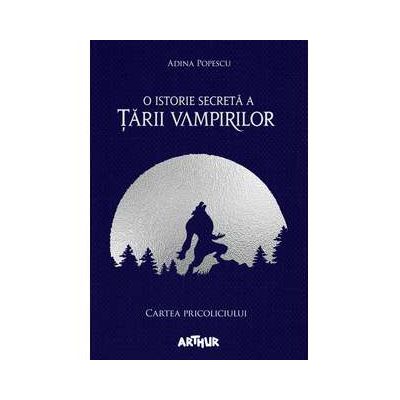 O istorie secreta a Tarii Vampirilor 1. Cartea Pricoliciului - Adina Popescu