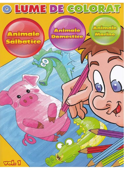 O lume de colorat volumul 1: Animale salbatice, Animale domestice, Animale marine