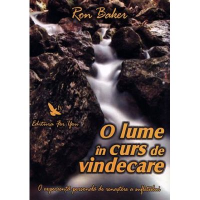 O lume in curs de vindecare - Ron Baker