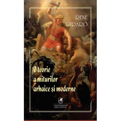 O teorie a miturilor arhaice si moderne - Rene Girard