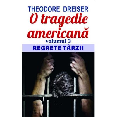 O tragedie americana. Volumul 3. Regrete tarzii - Theodore Dreiser