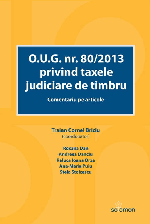 O. U. G. nr. 80/2013 privind taxele judiciare de timbru. Comentariu pe articole - Traian Cornel Briciu