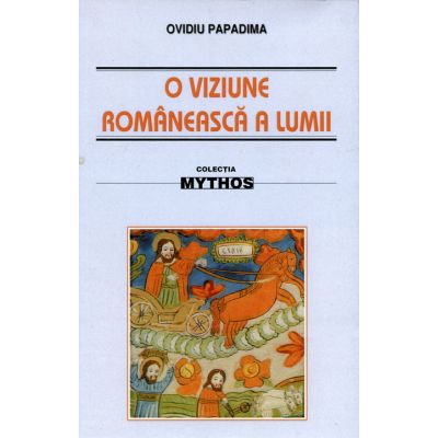 O viziune romaneasca a lumii. Studiu de folclor - Ovidiu Papadima