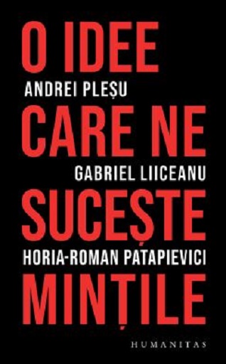O idee care ne suceste mintile. Editia 2 - Andrei Plesu, Horia-Roman Patapievici, Gabriel Liiceanu