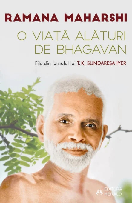 O viata alaturi de Bhagavan Ramana Maharshi. File din jurnalul lui T. K. Sundaresa Iyer - Ramana Maharshi, Sundaresa T. K. Iyer