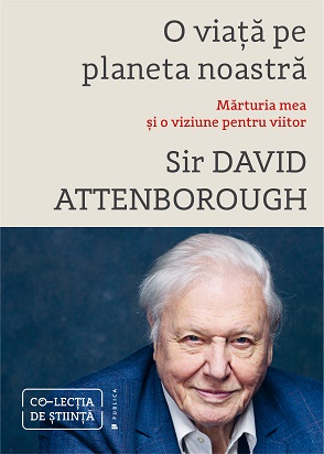 O viata pe planeta noastra. Marturia mea si o viziune pentru viitor - David Attenborough
