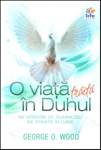 O viata traita in Duhul - George O. Wood