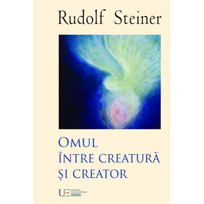 Omul intre creatura si creator - Rudolf Steiner