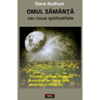 Omul samanta sau noua spiritualitate - Dane Rudhyar