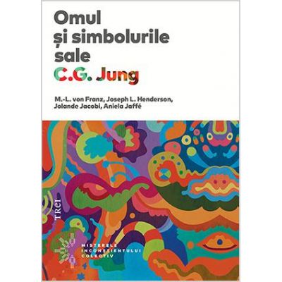 Omul si simbolurile sale - Carl Gustav Jung. Traducere de Mirela Foghianu