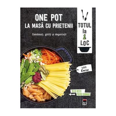 One Pot. La masa cu prietenii. Larousse - Isabelle Guerre