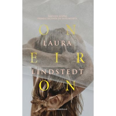 Oneiron. Fantezie despre primele secunde de dupa moarte - Laura Lindstedt