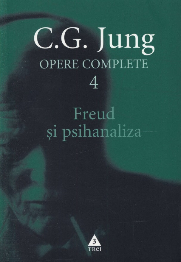 Freud si psihanaliza. Opere Complete, volumul 4 - C. G. Jung