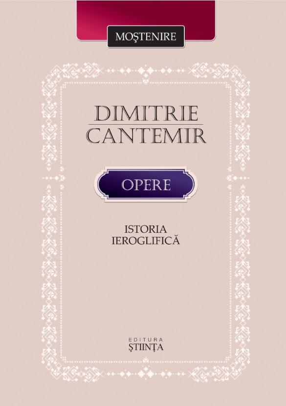 Opere. Istoria ieroglifica (Dimitrie Cantemir﻿)