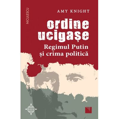 Ordine ucigase. Regimul Putin si crima politica - Amy Knight