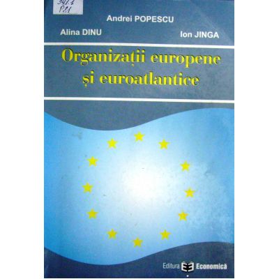 Organizatii europene si euroatlantice - Andrei Popescu, Alina Dinu, Ion Jinga