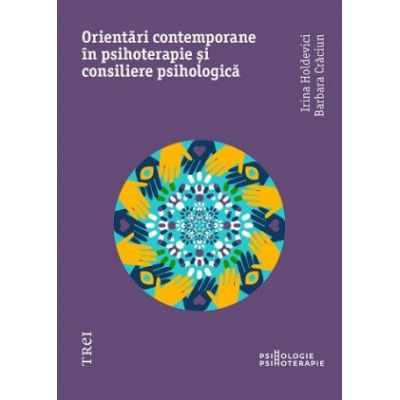 Orientari moderne in psihoterapie si consiliere psihologica - Irina Holdevici, Barbara Craciun