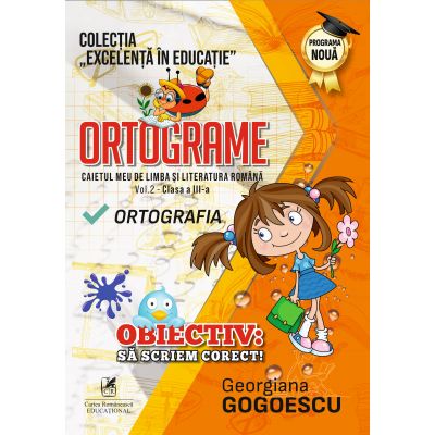 Ortograme. Caietul meu de limba si literatura romana. Ortografia. Volumul 2, clasa a 3-a – Georgiana Gogoescu