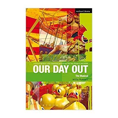 Our Day Out. Improving Standards in English through Drama at Key Stage 3 and GCSE. Critical Scripts - Willy Russell