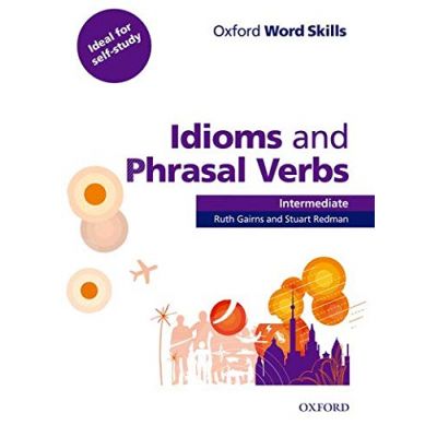 Oxford Word Skills. Intermediate. Idioms and Phrasal Verbs - Student Book with Key - Ruth Gairns and Stuart Redman