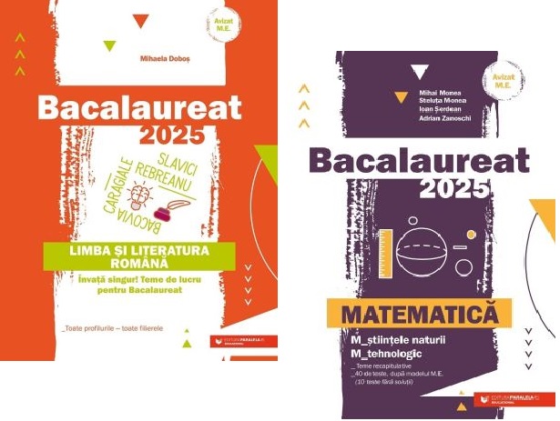 Bacalaureat 2025. Matematica M-stiintele-naturii si M-tehnologic si Limba si literatura romana - Mihai Monea Mihaela Dobos