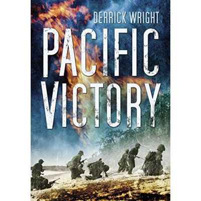 Pacific Victory. Tarawa to Okinawa 1943-1945 - Derrick Wright