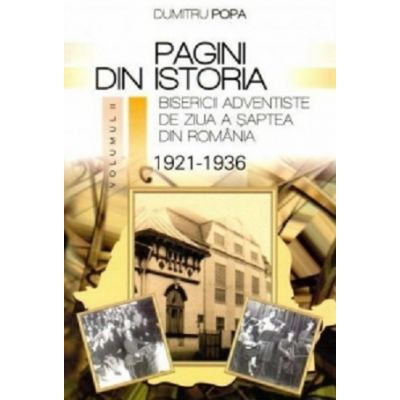 Pagini din istoria Bisericii Adventiste din Romania, volumul 2 - Dumitru Popa