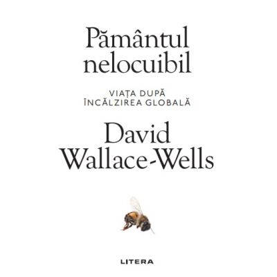 Pamantul nelocuibil. Viata dupa incalzirea globala - David Wallace-Wells