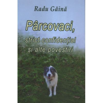 Parcovaci, strict confidential si alte povestiri - Radu Gaina
