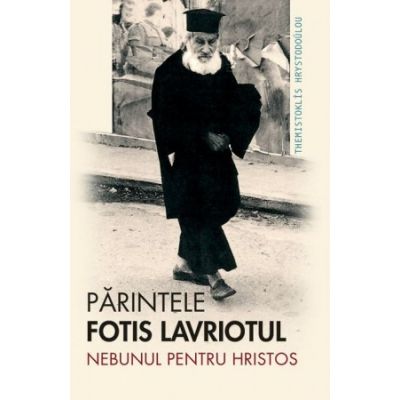 Parintele Fotis Lavriotul, nebunul pentru Hristos - Themistoklis Hrystodoulou