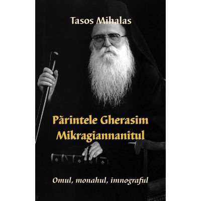 Parintele Gherasim Mikragiannanitul- Omul, monahul, imnograful - Tasos Mihalas