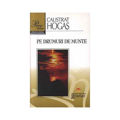 Pe drumuri de munte - Calistrat Hogas, editura Gramar