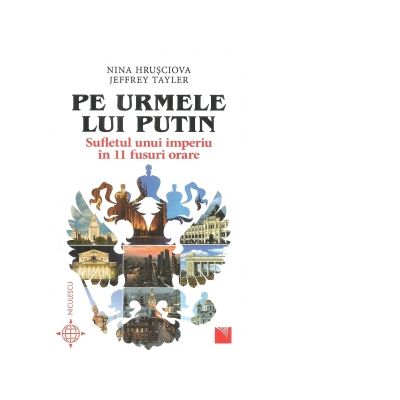 Pe urmele lui Putin. Sufletul unui imperiu in 11 fusuri orare - Nina Hrusciova, Jeffrey Tayler