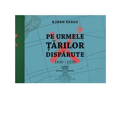 Pe urmele tarilor disparute - Bjorn Berge