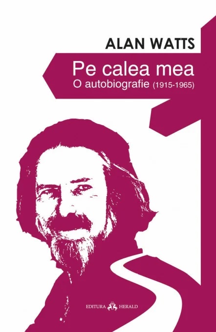 Pe calea mea. O Autobiografie (1915-1965) - Alan Watts