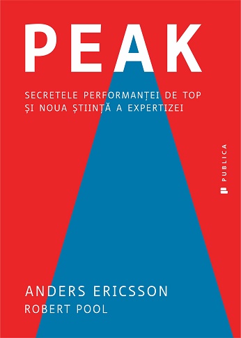 Peak. Secretele performantei de top si noua stiinta a expertizei - Anders Ericsson