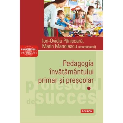 Pedagogia invatamantului primar si prescolar. Volumul I - Ion-Ovidiu Panisoara, Marin Manolescu