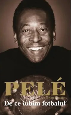 Pele. De ce iubim fotbalul - Pele