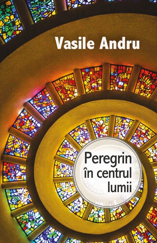 Peregrin in centrul lumii - Vasile Andru