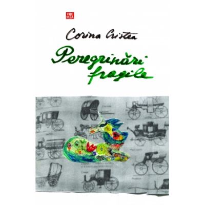 Peregrinari fragile - Corina Cristea