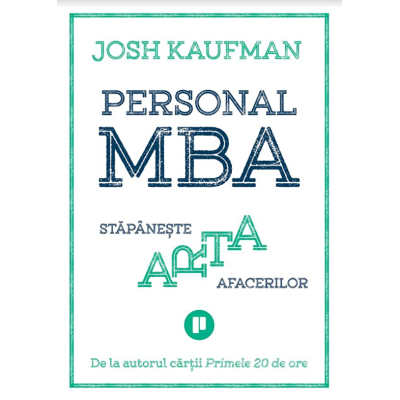 Personal MBA. Stapaneste arta afacerilor - Josh Kaufman