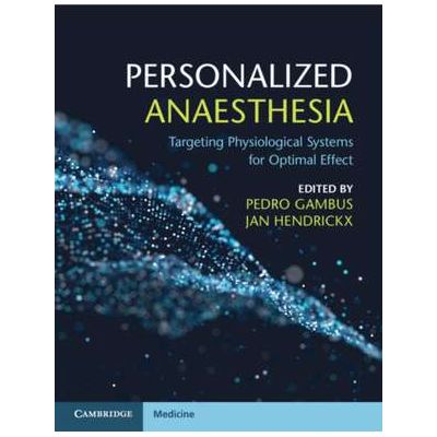Personalized Anaesthesia: Targeting Physiological Systems for Optimal Effect - Pedro L. Gambus, Jan F. A. Hendrickx