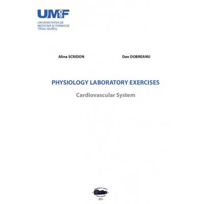 Physiology Laboratory Exercises Cardiovascular System - Alina Scridon, Dan Dobreanu